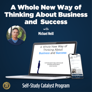 A Whole New Way of Thinking About Business and Success 30 Day Program